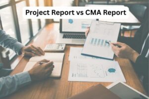Project Report vs CMA Report: Key Differences for Bank Loan Approval in India