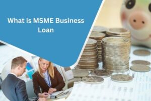 What is an MSME business loan? Benefits, Eligibility & How It Works