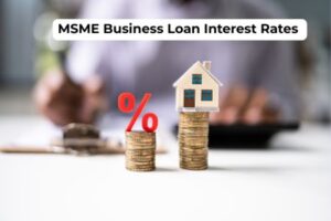 Check Latest MSME Business Loan Interest Rates in India 