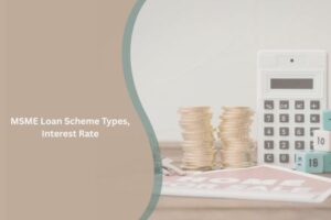 MSME Loan Scheme Types, Interest Rate, Eligibility, and How to Apply Online