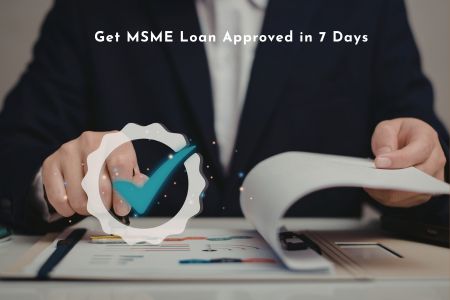 How to Get MSME Loan Approved in 7 Days