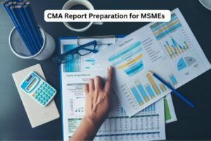 Step-by-Step CMA Report Preparation for MSMEs  