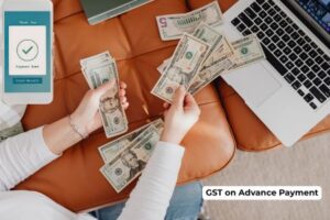अग्रिम भुगतान पर जीएसटी: भारत में व्यवसायों के लिए पूर्ण गाइड
