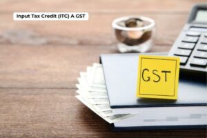 What is Input Tax Credit (ITC)? A GST Complete Guide for Businesses 2026
